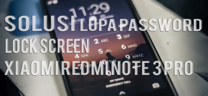 Solusi Lupa Pola / Password Lock Screen Xiaomi Redmi Note 3 Pro